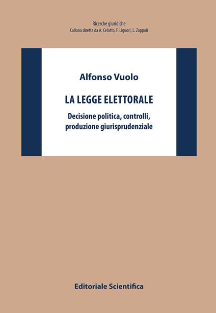 La legge elettorale. Decisione politica, controlli, produzione giurisprudenziale - Alfonso Vuolo - copertina