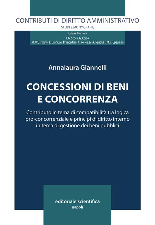 Concessioni di beni e concorrenza. Contributo in tema di compatibilità tra logica pro-concorrenziale e principi di diritto interno in tema di gestione dei beni pubblici - Annalaura Giannelli - copertina