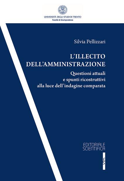 L' illecito dell'amministrazione. Questioni attuali e spunti ricostruttivi alla luce dell'indagine comparata - S. Pellizzari - copertina
