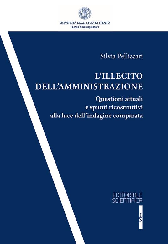 L' illecito dell'amministrazione. Questioni attuali e spunti ricostruttivi alla luce dell'indagine comparata - S. Pellizzari - copertina