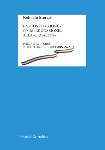 La «Costituzione» come «educazione» alla «legalità». Percorsi di studio su Costituzione e cittadinanza - Raffaele Marzo - copertina