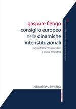 Il Consiglio europeo nelle dinamiche interistituzionali. Inquadramento giuridico e prassi evolutiva