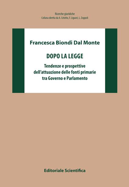 Dopo la legge. Tendenze e prospettive dell'attuazione delle fonti primarie tra Governo e Parlamento - Francesca Biondi Dal Monte - copertina