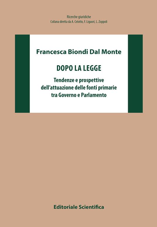 Dopo la legge. Tendenze e prospettive dell'attuazione delle fonti primarie tra Governo e Parlamento - Francesca Biondi Dal Monte - copertina