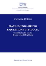 Maxi-emendamento e questione di fiducia. Contributo allo studio di una prassi illegittima