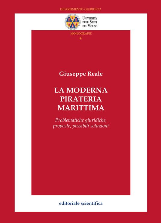 La moderna pirateria marittima. Problematiche giuridiche, proposte, possibili soluzioni - Giuseppe Reale - copertina