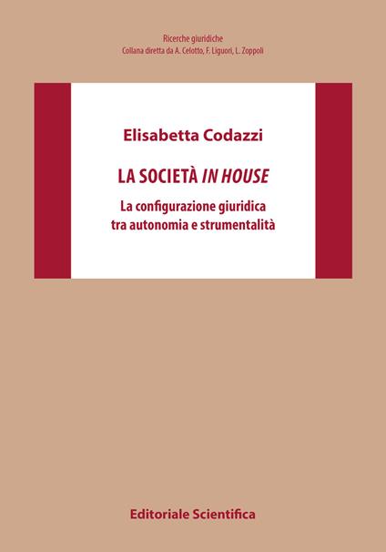 La società in house. La configurazione giuridica tra autonomia e strumentalità - Elisabetta Codazzi - copertina