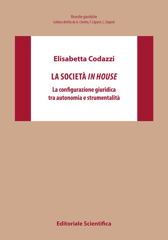La società in house. La configurazione giuridica tra autonomia e strumentalità - Elisabetta Codazzi - copertina