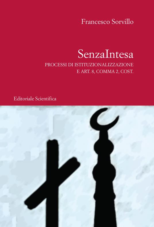SenzaIntesa. Processi di istituzionalizzazione e Art. 8, Comma 2, Cost. - Francesco Sorvillo - copertina