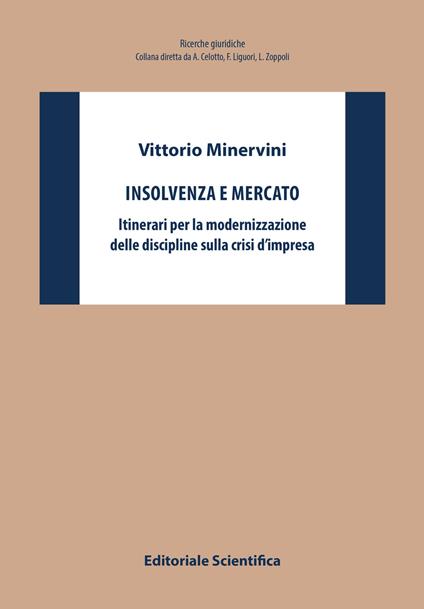 Insolvenza e mercato. Itinerari per la modernizzazione delle discipline sulla crisi d'impresa - Vittorio Minervini - copertina
