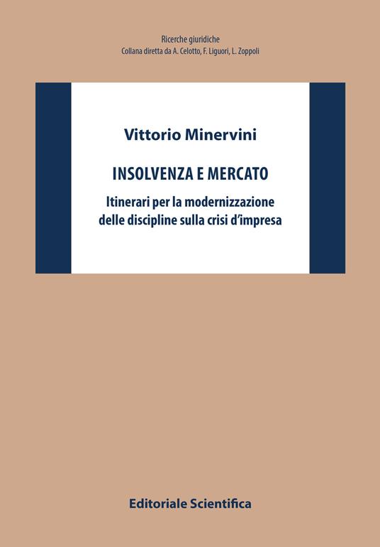 Insolvenza e mercato. Itinerari per la modernizzazione delle discipline sulla crisi d'impresa - Vittorio Minervini - copertina