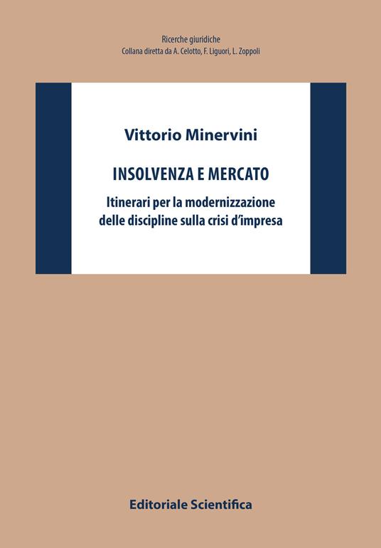 Insolvenza e mercato. Itinerari per la modernizzazione delle discipline sulla crisi d'impresa - Vittorio Minervini - copertina