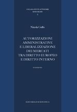 Autorizzazioni amministrative e liberalizzazione dei mercati tra diritto europeo e diritto interno