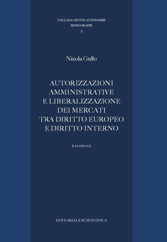 Autorizzazioni amministrative e liberalizzazione dei mercati tra diritto europeo e diritto interno - Nicola Gullo - copertina