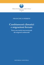 Cambiamenti climatici e migrazioni forzate. Verso una tutela internazionale dei migranti ambientali