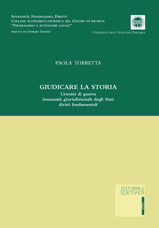 Giudicare la storia. Crimini di guerra immunità giurisdizionale degli Stati diritti fondamentali - Paola Torretta - copertina