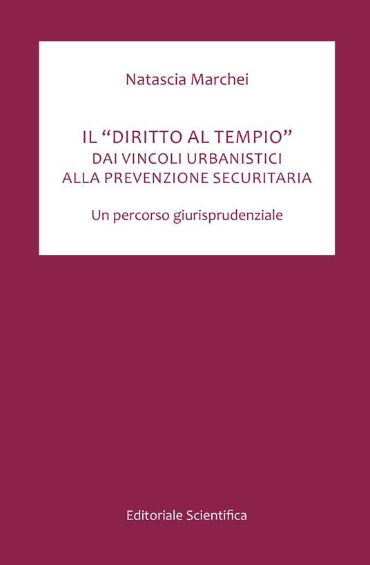 Il «diritto al tempio». Dai vincoli urbanistici alla prevenzzione securitaria. Un percorso giurisprudenziale - Natascia Marchei - copertina