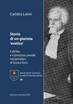 Storia di un giurista «eretico». Il diritto e il processo penale nel pensiero di Enrico Ferri