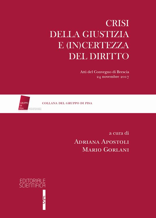 Crisi della giustizia e (in)certezza del diritto. Atti del Convegno di Brescia, 24 novembre 2017 - copertina