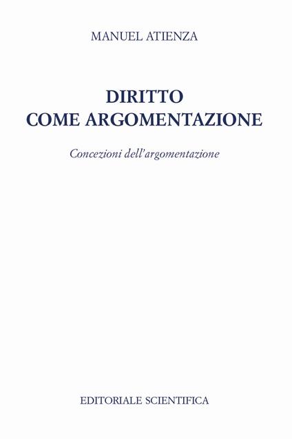 Diritto come argomentazione. Concezioni dell'argomentazione - Manuel Atienza - copertina