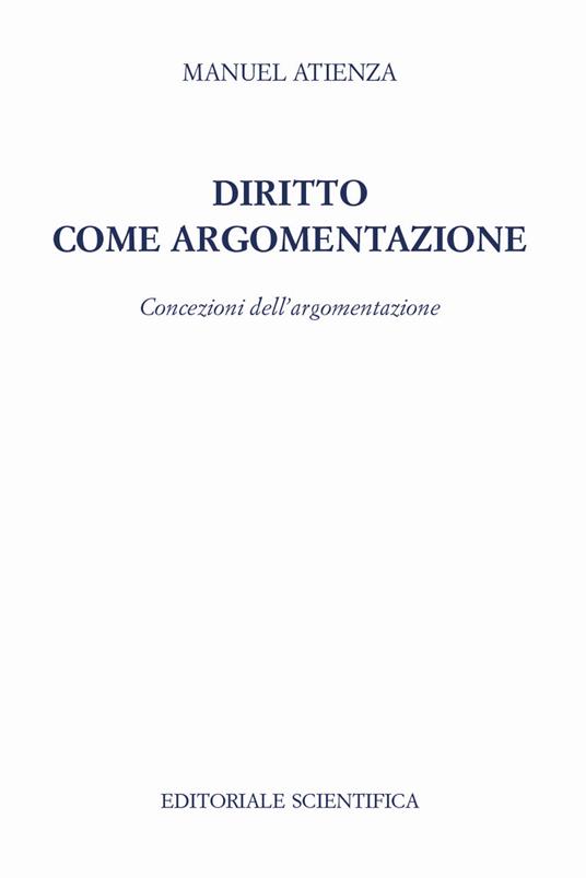 Diritto come argomentazione. Concezioni dell'argomentazione - Manuel Atienza - copertina