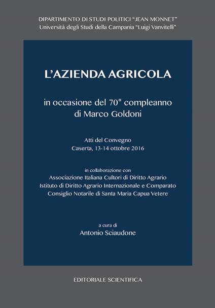 L' azienda agricola in occasione del 70° compleanno di Marco Goldoni. Atti del Convegno (Caserta, 13-14 ottobre 2016) - copertina