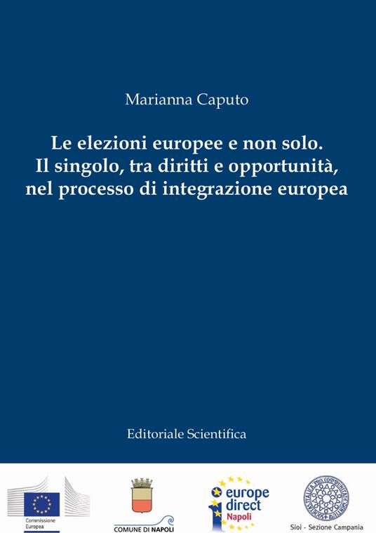 Le elezioni europee e non solo. Il singolo, tra diritti e opportunità, nel processo di integrazione europea - Marianna Caputo - copertina