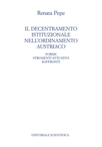 Il decentramento istituzionale nell'ordinamento austriaco. Forme strumenti attuativi raffronti - Renata Pepe - copertina