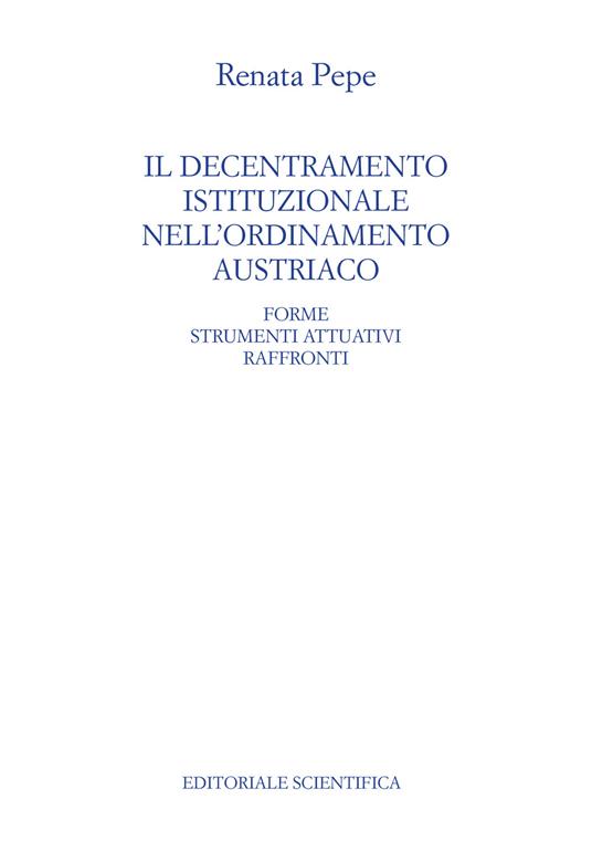 Il decentramento istituzionale nell'ordinamento austriaco. Forme strumenti attuativi raffronti - Renata Pepe - copertina