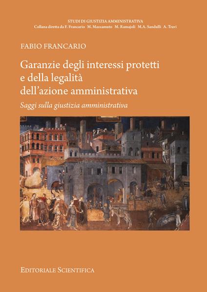 Garanzie degli interessi protetti e della legalità dell'azione amministrativa. Saggi sulla giustizia amministrativa - Fabio Francario - copertina