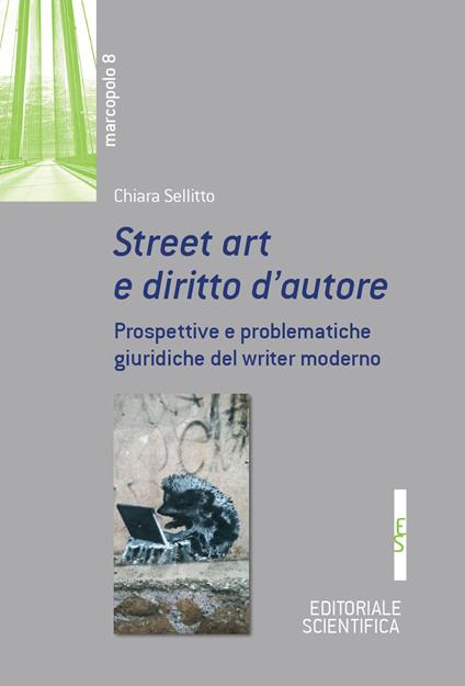 Street art e diritto d'autore. Prospetive e problematiche giuridiche del writer moderno - Chiara Sellitto - copertina