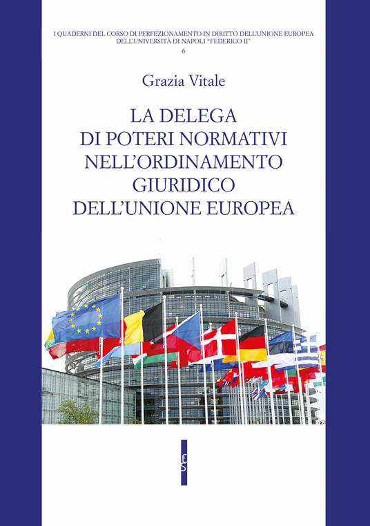 La delega di poteri normativi nell'ordinamento giuridico dell'Unione europea - Grazia Vitale - copertina