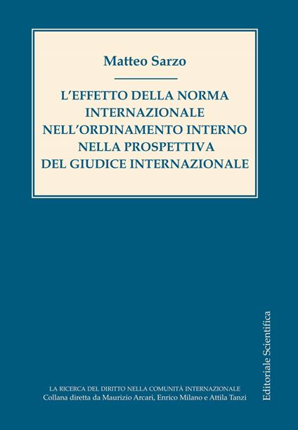 L' effetto della norma internazionale nell'ordinamento interno nella prospettiva del giudice internazionale - Matteo Sarzo - copertina