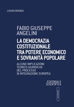 La democrazia costituzionale tra potere economico e sovranità popolare. Alcune implicazioni teorico-giuridiche del processo di integrazione europea