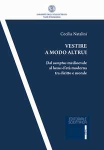 Vestire a modo altrui. Dal sumptus medioevale al luxus d'età moderna tra diritto e morale