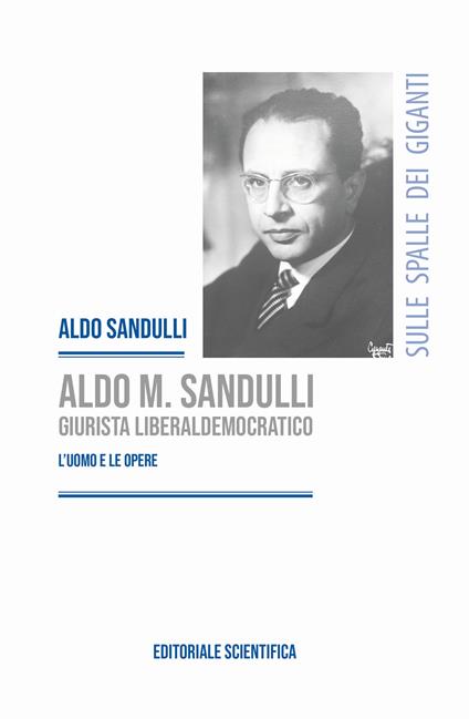 Aldo M. Sandulli giurista liberaldemocratico. L'uomo e le opere - Aldo Sandulli - copertina