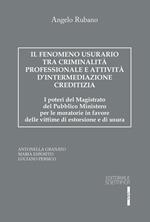 Il fenomeno usurario tra criminalità professionale e attività d'intermediazione creditizia. I poteri del magistrato del Pubblico Ministero per le moratorie in favore delle vittime di estorsione e di usura