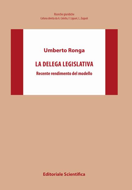 La delega legislativa. Recente rendimento del modello - Umberto Ronga - copertina
