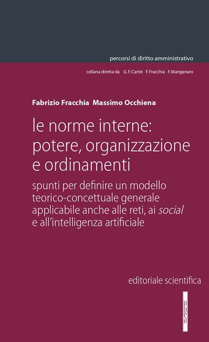 Le norme interne: potere, organizzazione e ordinamenti. Spunti per definire un modello teorico-concettuale generale applicabile anche alle reti, ai social e all'intelligenza artificiale - Fabrizio Fracchia,Massimo Occhiena - copertina