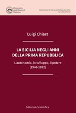 La Sicilia negli anni della prima Repubblica. L'autonomia, lo sviluppo, il potere (1946-1992)