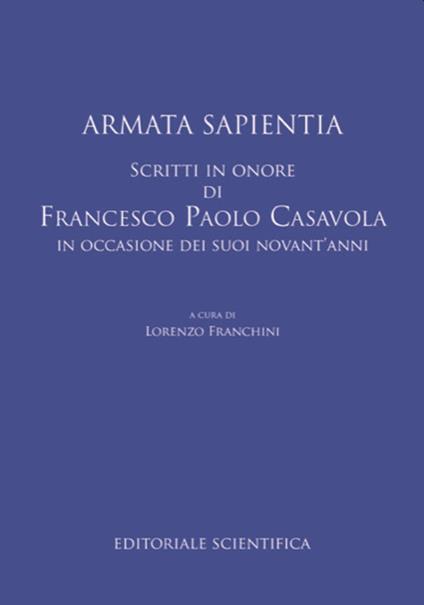 Armata sapientia. Scritti in onore di Francesco Paolo Casavola in occasione dei suoi novant'anni - copertina