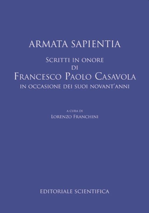 Armata sapientia. Scritti in onore di Francesco Paolo Casavola in occasione dei suoi novant'anni - copertina