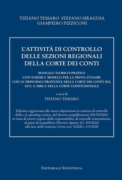 L' attività di controllo delle sezioni regionali della Corte dei conti. Manuale teorico-pratico con schemi e modelli per la prova d'esame con le principali pronunce della Corte dei conti sez. aut. e ssrr e della Corte costituzionale - Tiziano Tessaro,Stefano Siracusa,Giampiero Pizziconi - copertina