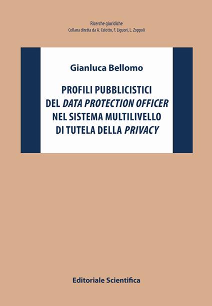 Profili pubblicistici del data protection officer nel sistema multilivello di tutela della privacy - Gianluca Bellomo - copertina