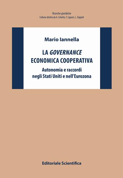 La governance economica cooperativa. Autonomia e raccordi negli Stati Uniti e nell'Eurozona - Mario Iannella - copertina