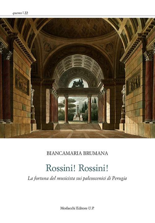 Rossini! Rossini! «La fortuna del musicista sui palcoscenici di Perugia» - Biancamaria Brumana - copertina