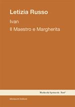 Ivan. Il Maestro e Margherita