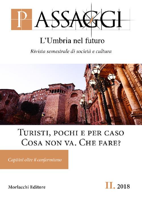 Passaggi. L'Umbria nel futuro. Rivista semestrale di società e cultura (2018). Vol. 2: Turisti, pochi e per caso. Cosa non va. Che fare? Capitini oltre il conformismo. - copertina