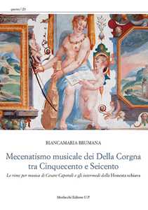 Mecenatismo musicale dei Della Corgna tra Cinquecento e Seicento. Le rime per musica di Cesare Caporali e gli intermedi della «Honesta schiava»