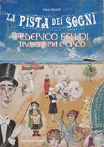 La pista dei sogni. Federico Fellini tra cinema e circo